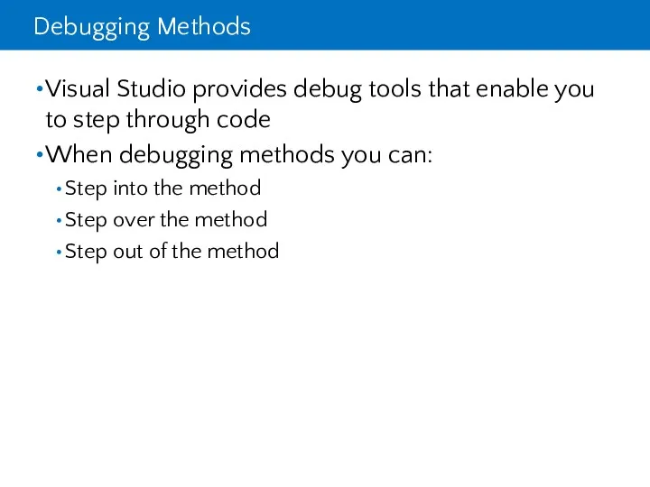 Debugging Methods Visual Studio provides debug tools that enable you