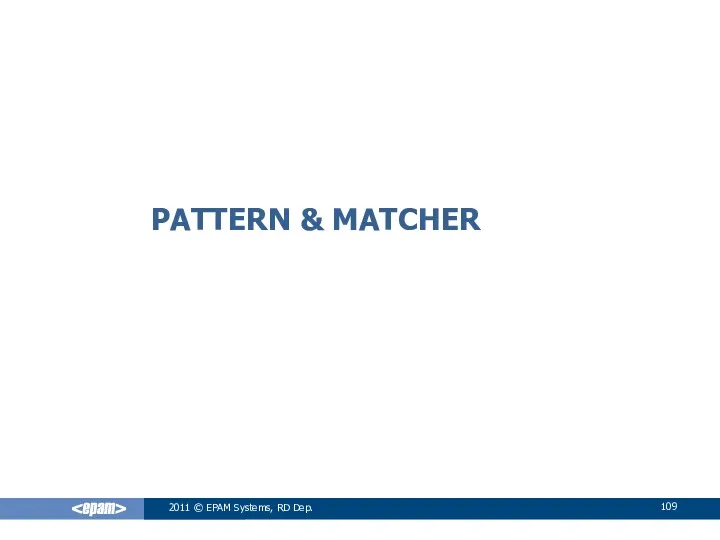 PATTERN & MATCHER 2011 © EPAM Systems, RD Dep.