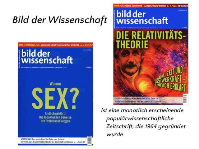 Bild der Wissenschaft ist eine monatlich erscheinende populärwissenschaftliche Zeitschrift, die 1964 gegründet wurde