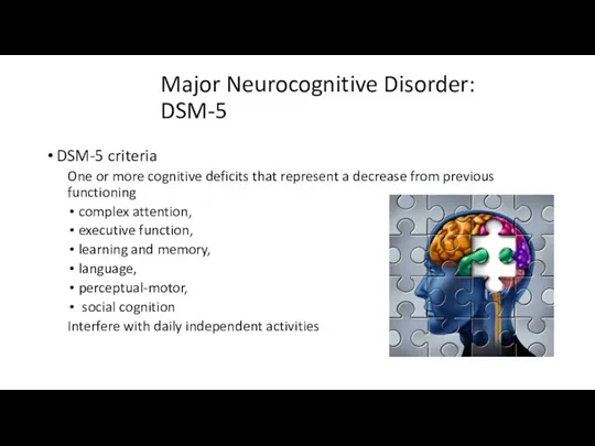 Major Neurocognitive Disorder: DSM-5 DSM-5 criteria One or more cognitive