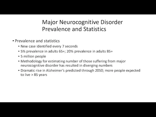 Major Neurocognitive Disorder Prevalence and Statistics Prevalence and statistics New