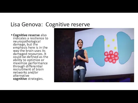 Lisa Genova: Cognitive reserve Cognitive reserve also indicates a resilience