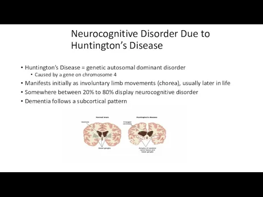 Neurocognitive Disorder Due to Huntington’s Disease Huntington’s Disease = genetic