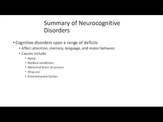 Summary of Neurocognitive Disorders Cognitive disorders span a range of