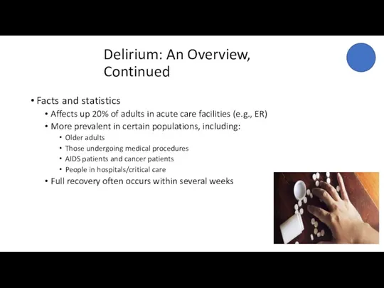 Delirium: An Overview, Continued Facts and statistics Affects up 20%