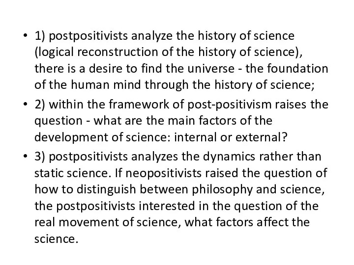 1) postpositivists analyze the history of science (logical reconstruction of
