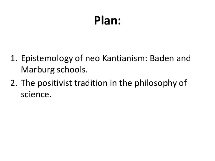 Plan: Epistemology of neo Kantianism: Baden and Marburg schools. The