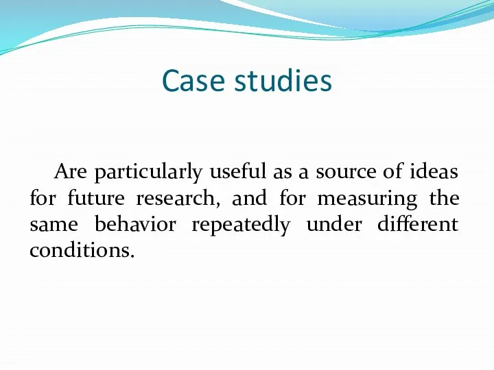 Case studies Are particularly useful as a source of ideas