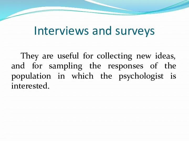 Interviews and surveys They are useful for collecting new ideas,