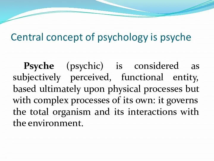 Central concept of psychology is psyche Psyche (psychic) is considered