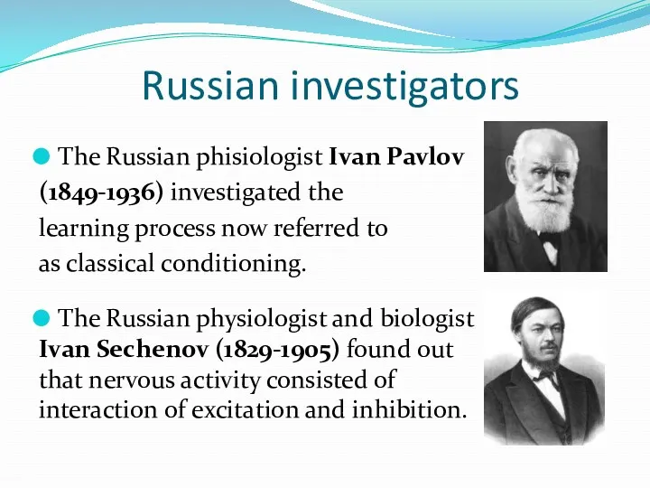 Russian investigators The Russian phisiologist Ivan Pavlov (1849-1936) investigated the