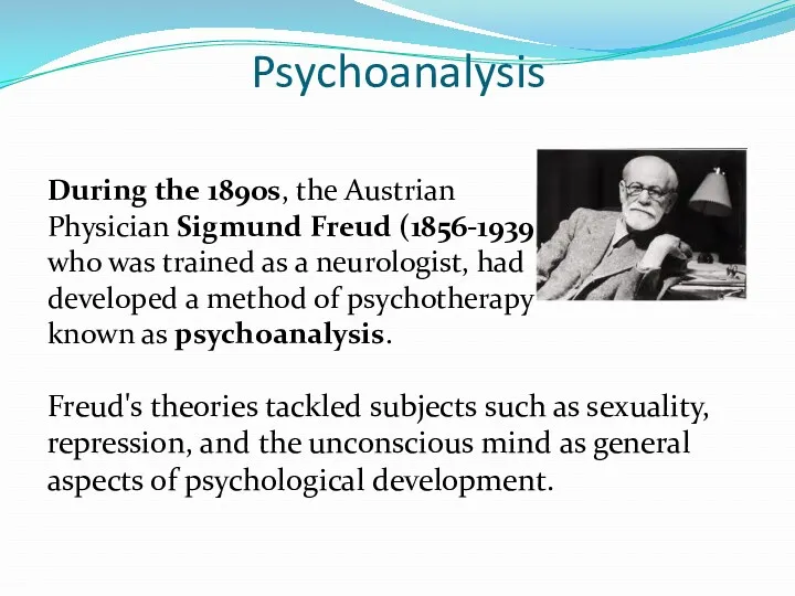 Psychoanalysis During the 1890s, the Austrian Physician Sigmund Freud (1856-1939),