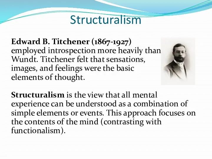 Structuralism Edward B. Titchener (1867-1927) employed introspection more heavily than