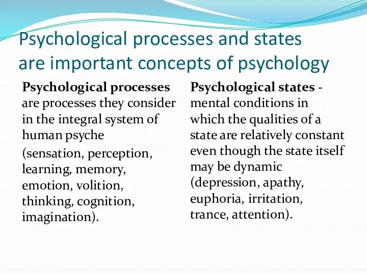 Psychological processes and states are important concepts of psychology Psychological