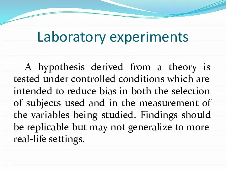 Laboratory experiments A hypothesis derived from a theory is tested