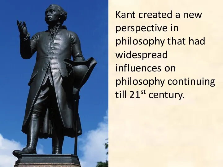 Kant created a new perspective in philosophy that had widespread