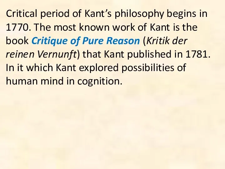 Critical period of Kant’s philosophy begins in 1770. The most