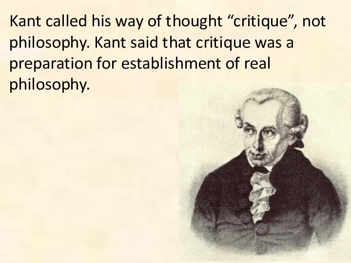 Kant called his way of thought “critique”, not philosophy. Kant