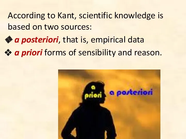 According to Kant, scientific knowledge is based on two sources: