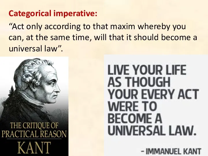 Categorical imperative: “Act only according to that maxim whereby you