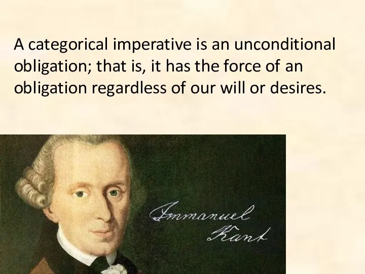 A categorical imperative is an unconditional obligation; that is, it