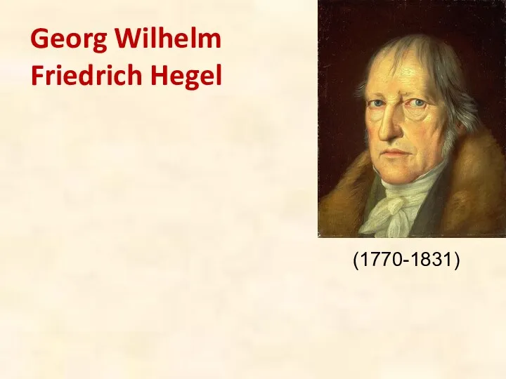 Georg Wilhelm Friedrich Hegel (1770-1831)