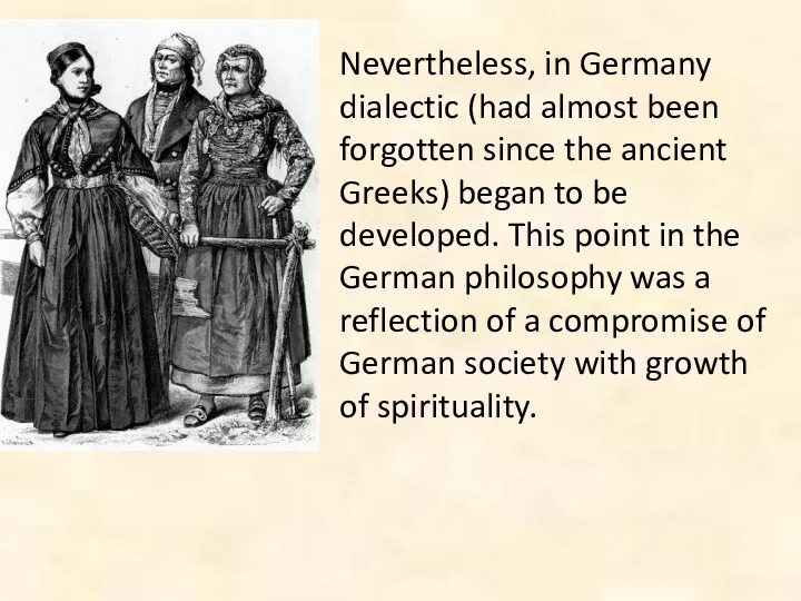 Nevertheless, in Germany dialectic (had almost been forgotten since the