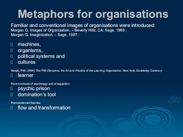 Metaphors for organisations Familiar and conventional images of organisations were