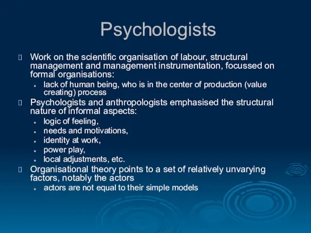 Psychologists Work on the scientific organisation of labour, structural management