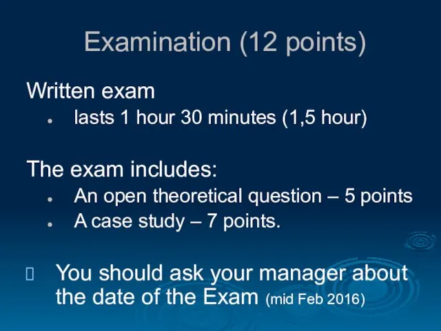 Examination (12 points) Written exam lasts 1 hour 30 minutes