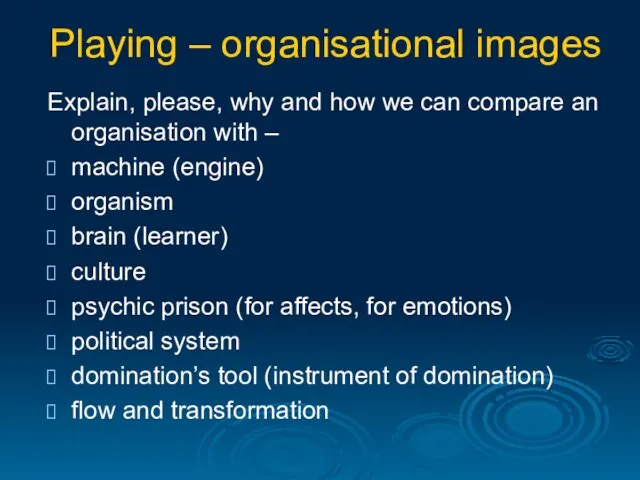 Playing – organisational images Explain, please, why and how we