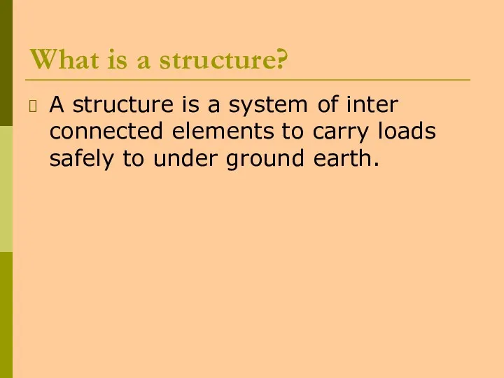 What is a structure? A structure is a system of inter connected elements