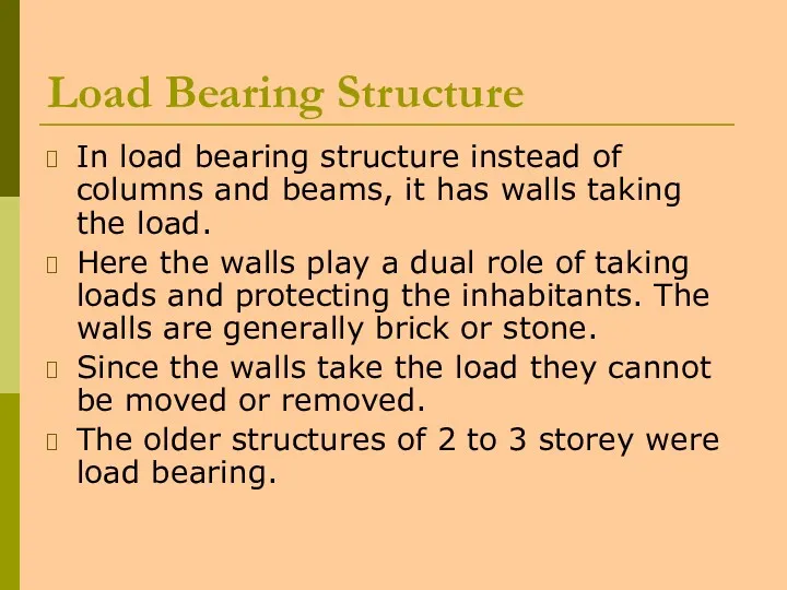 Load Bearing Structure In load bearing structure instead of columns and beams, it