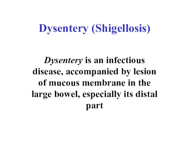 Dysentery (Shigellosis) Dysentery is an infectious disease, accompanied by lesion