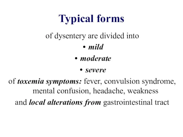 Typical forms of dysentery are divided into mild moderate severe