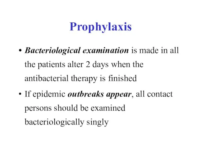 Prophylaxis Bacteriological examination is made in all the patients alter