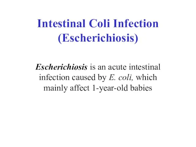 Intestinal Coli Infection (Escherichiosis) Escherichiosis is an acute intestinal infection