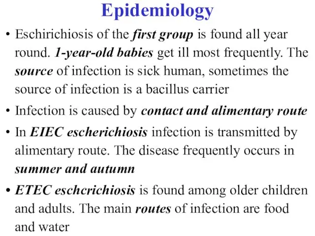 Epidemiology Eschirichiosis of the first group is found all year