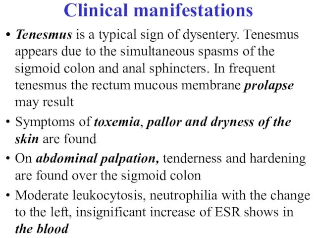 Clinical manifestations Tenesmus is a typical sign of dysentery. Tenesmus