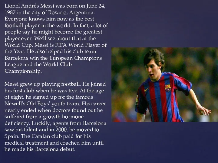 Lionel Andrés Messi was born on June 24, 1987 in