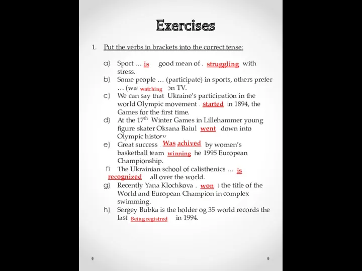 Exercises Put the verbs in brackets into the correct tense: Sport … (be)