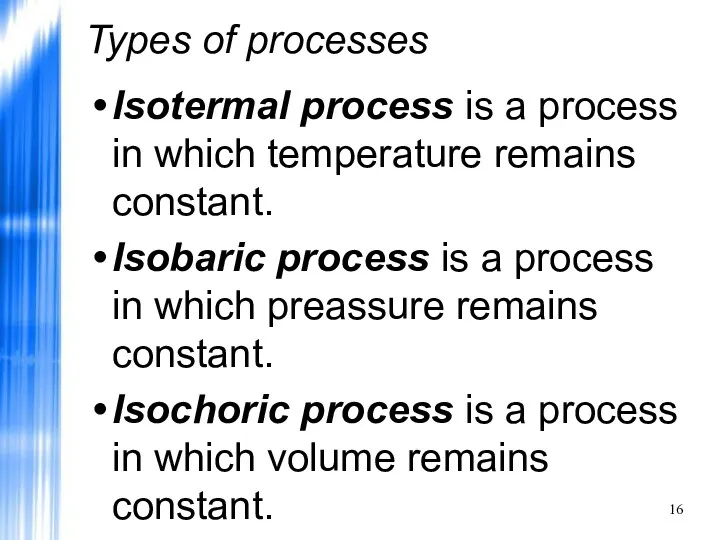 Types of processes Isotermal process is a process in which temperature remains constant.