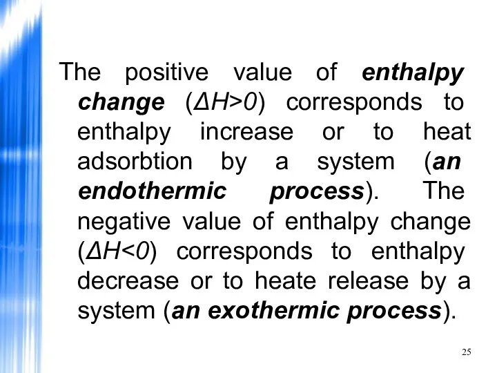 The positive value of enthalpy change (ΔH>0) corresponds to enthalpy increase or to