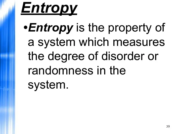 Entropy Entropy is the property of a system which measures the degree of