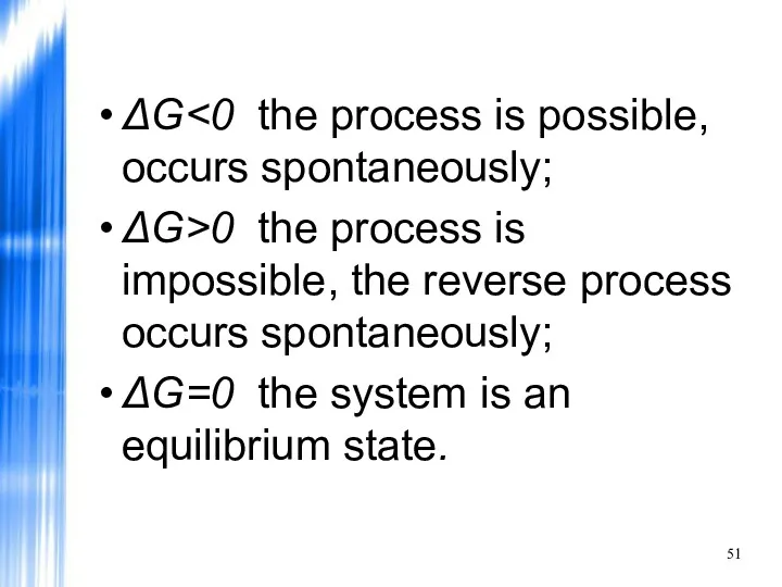ΔG ΔG>0 the process is impossible, the reverse process occurs