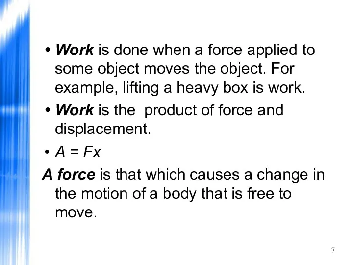 Work is done when a force applied to some object moves the object.