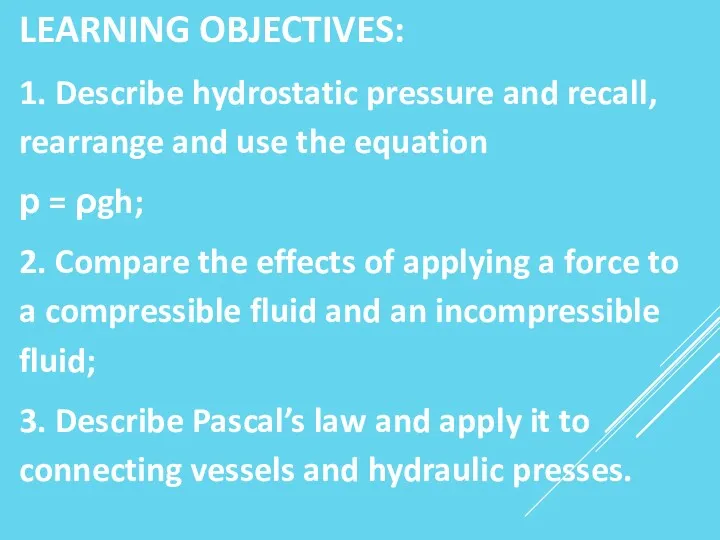 LEARNING OBJECTIVES: 1. Describe hydrostatic pressure and recall, rearrange and