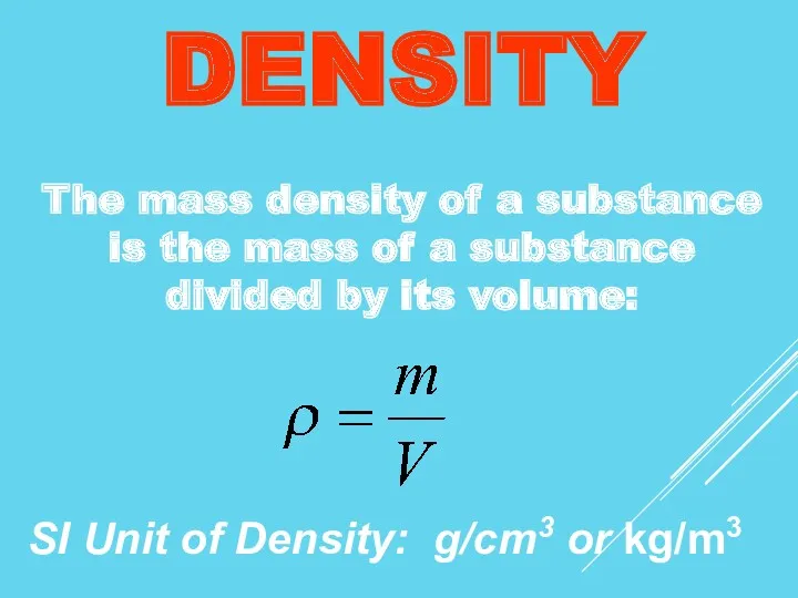 DENSITY The mass density of a substance is the mass