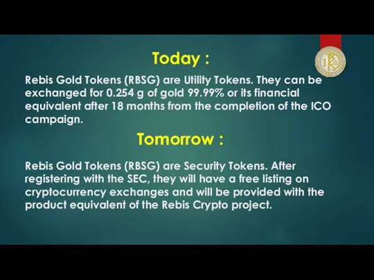 Rebis Gold Tokens (RBSG) are Utility Tokens. They can be