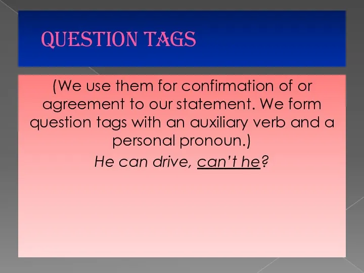 QUESTION TAGS (We use them for confirmation of or agreement